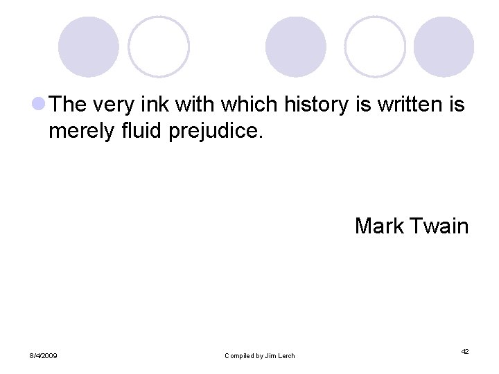 l The very ink with which history is written is merely fluid prejudice. Mark