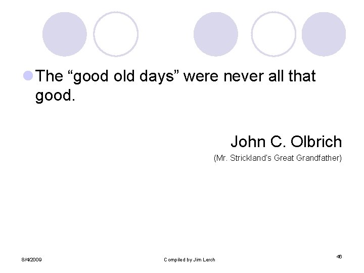 l The “good old days” were never all that good. John C. Olbrich (Mr.