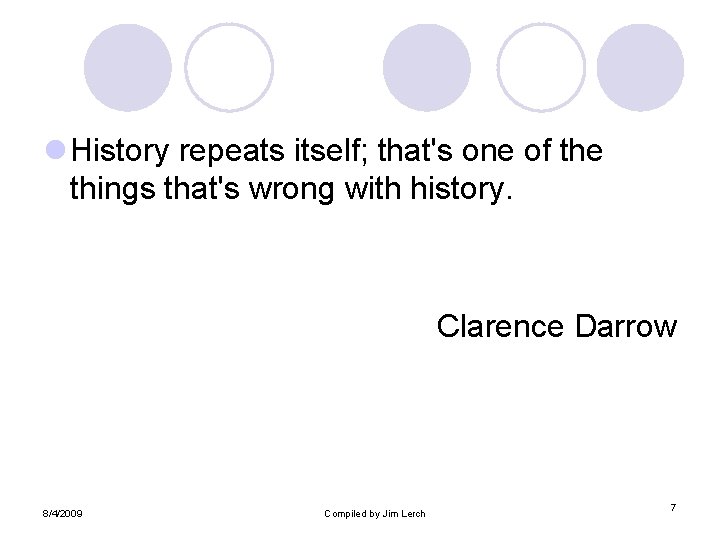 l History repeats itself; that's one of the things that's wrong with history. Clarence