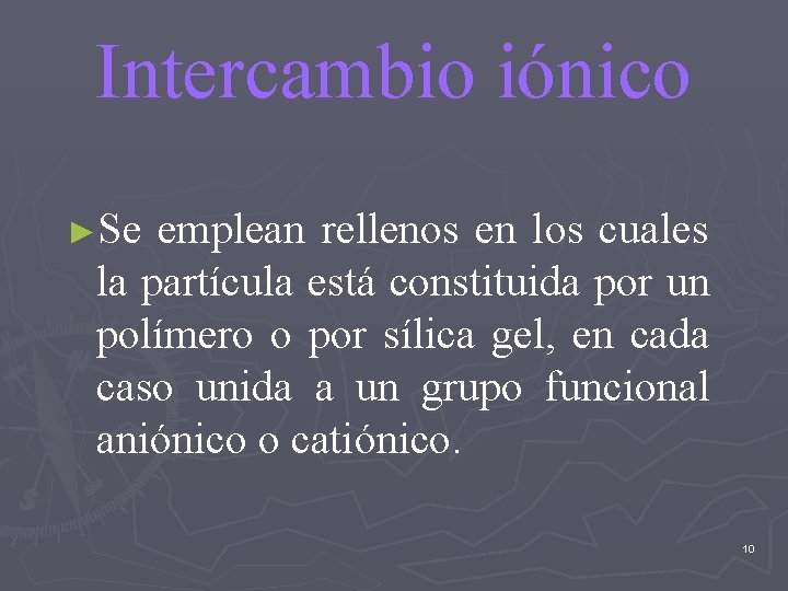 Intercambio iónico ►Se emplean rellenos en los cuales la partícula está constituida por un