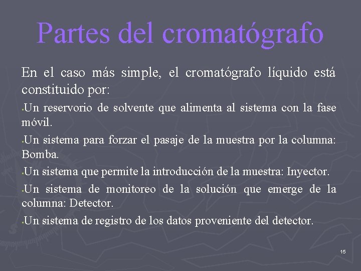 Partes del cromatógrafo En el caso más simple, el cromatógrafo líquido está constituido por: