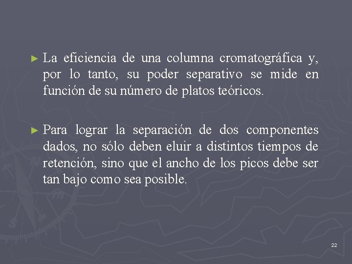 ► La eficiencia de una columna cromatográfica y, por lo tanto, su poder separativo