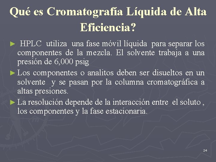 Qué es Cromatografía Líquida de Alta Eficiencia? ► HPLC utiliza una fase móvil líquida