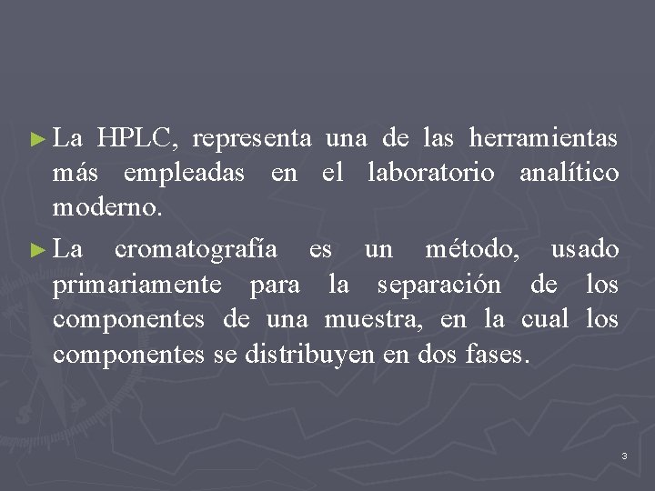 ► La HPLC, representa una de las herramientas más empleadas en el laboratorio analítico