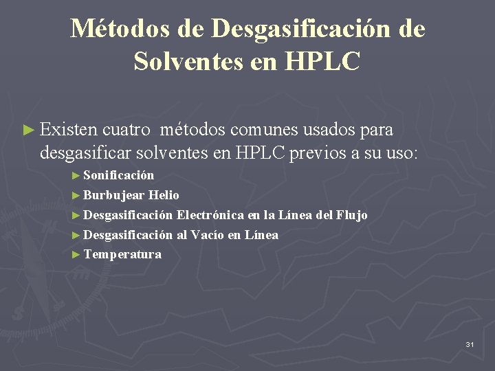 Métodos de Desgasificación de Solventes en HPLC ► Existen cuatro métodos comunes usados para