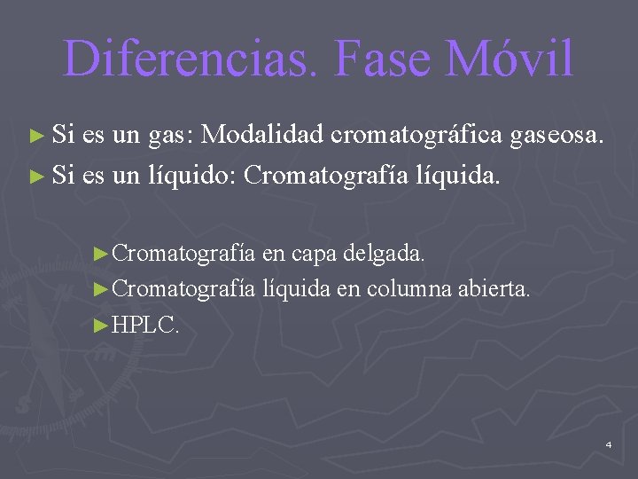 Diferencias. Fase Móvil ► Si es un gas: Modalidad cromatográfica gaseosa. ► Si es