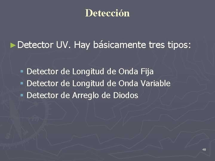 Detección ► Detector UV. Hay básicamente tres tipos: § Detector de Longitud de Onda