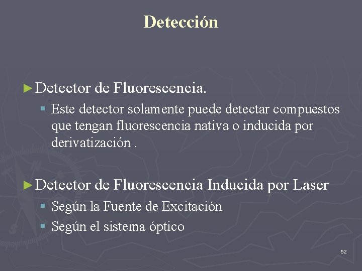 Detección ► Detector de Fluorescencia. § Este detector solamente puede detectar compuestos que tengan