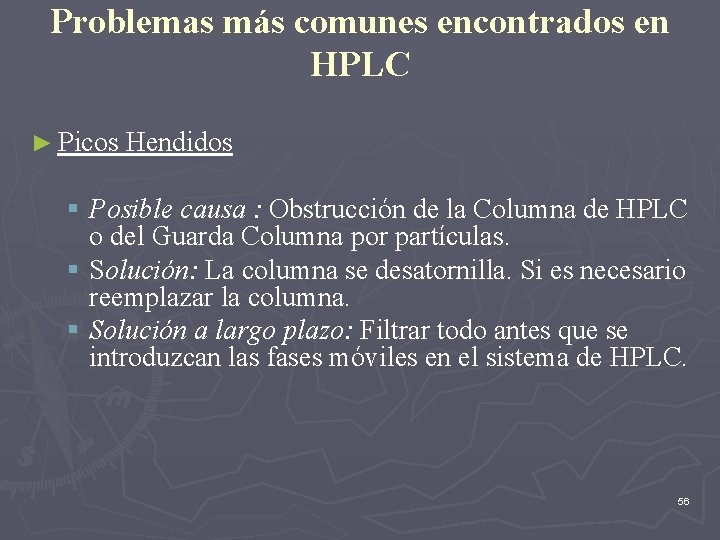 Problemas más comunes encontrados en HPLC ► Picos Hendidos § Posible causa : Obstrucción