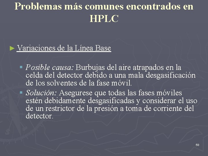 Problemas más comunes encontrados en HPLC ► Variaciones de la Línea Base § Posible