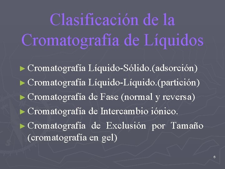 Clasificación de la Cromatografía de Líquidos ► Cromatografía Líquido-Sólido. (adsorción) ► Cromatografía Líquido-Líquido. (partición)