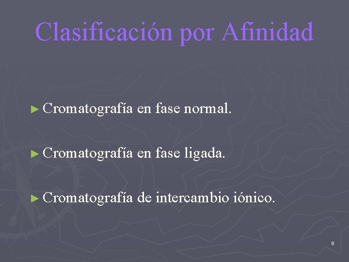 Clasificación por Afinidad ► Cromatografía en fase normal. ► Cromatografía en fase ligada. ►