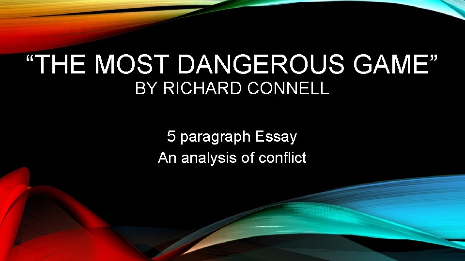 “THE MOST DANGEROUS GAME” BY RICHARD CONNELL 5 paragraph Essay An analysis of conflict