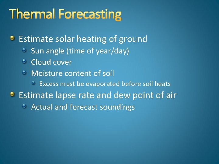 Thermal Forecasting Estimate solar heating of ground Sun angle (time of year/day) Cloud cover
