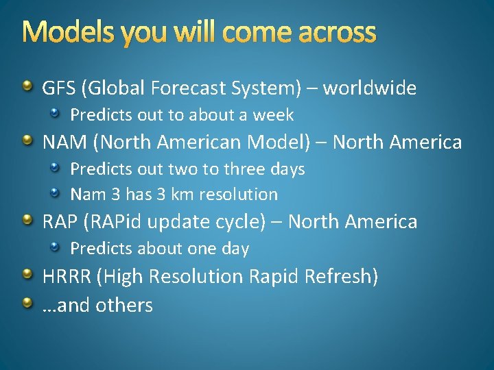 Models you will come across GFS (Global Forecast System) – worldwide Predicts out to