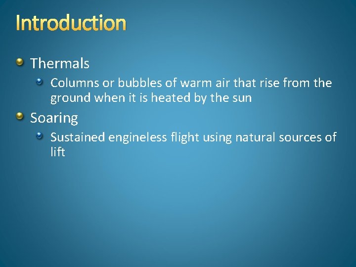Introduction Thermals Columns or bubbles of warm air that rise from the ground when