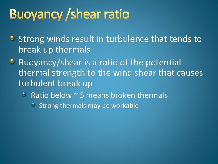 Buoyancy /shear ratio Strong winds result in turbulence that tends to break up thermals
