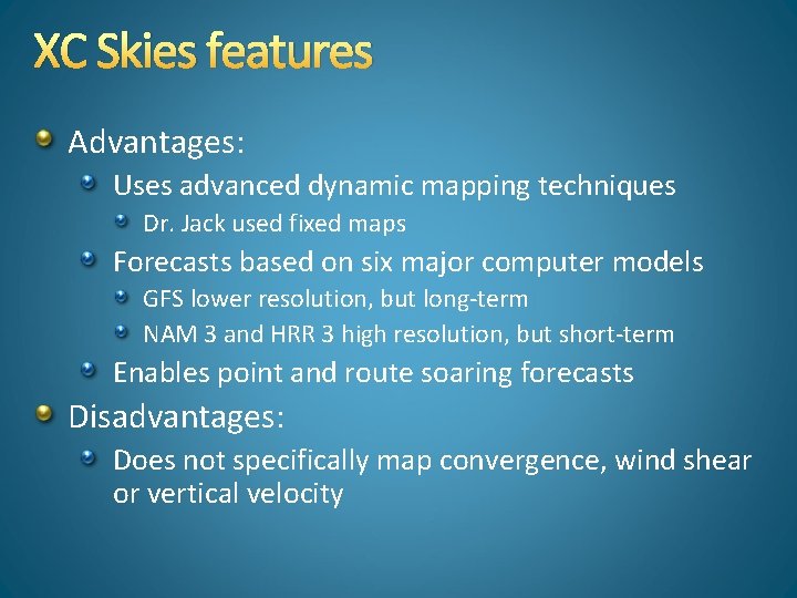 XC Skies features Advantages: Uses advanced dynamic mapping techniques Dr. Jack used fixed maps