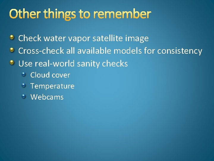 Other things to remember Check water vapor satellite image Cross-check all available models for