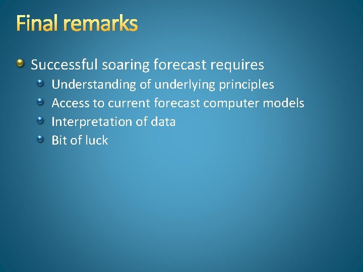 Final remarks Successful soaring forecast requires Understanding of underlying principles Access to current forecast