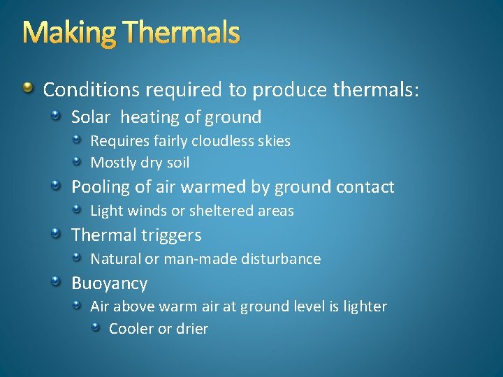 Making Thermals Conditions required to produce thermals: Solar heating of ground Requires fairly cloudless