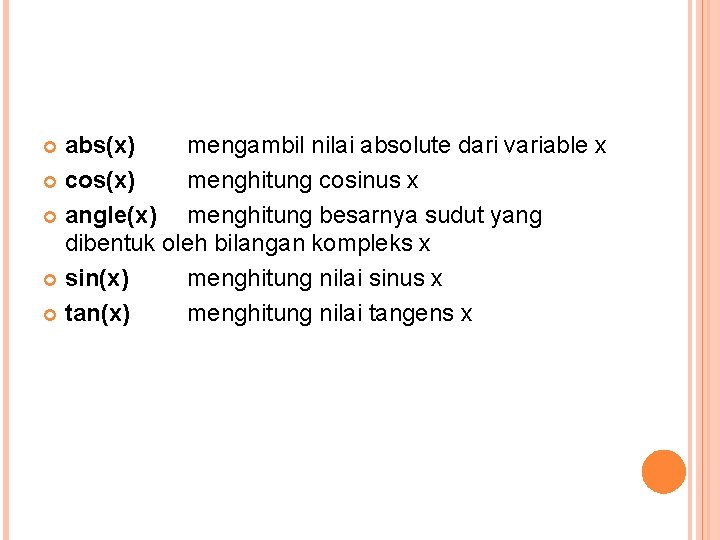 abs(x) mengambil nilai absolute dari variable x cos(x) menghitung cosinus x angle(x) menghitung besarnya