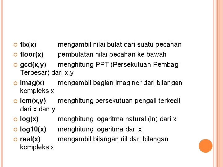  fix(x) mengambil nilai bulat dari suatu pecahan floor(x) pembulatan nilai pecahan ke bawah