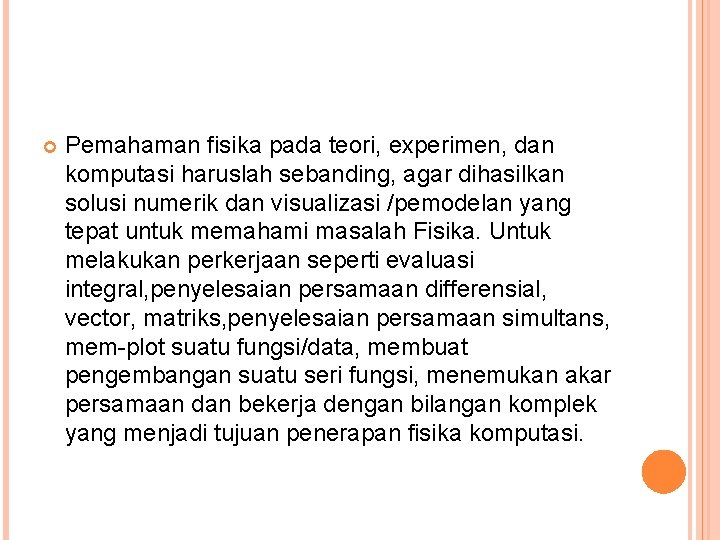  Pemahaman fisika pada teori, experimen, dan komputasi haruslah sebanding, agar dihasilkan solusi numerik