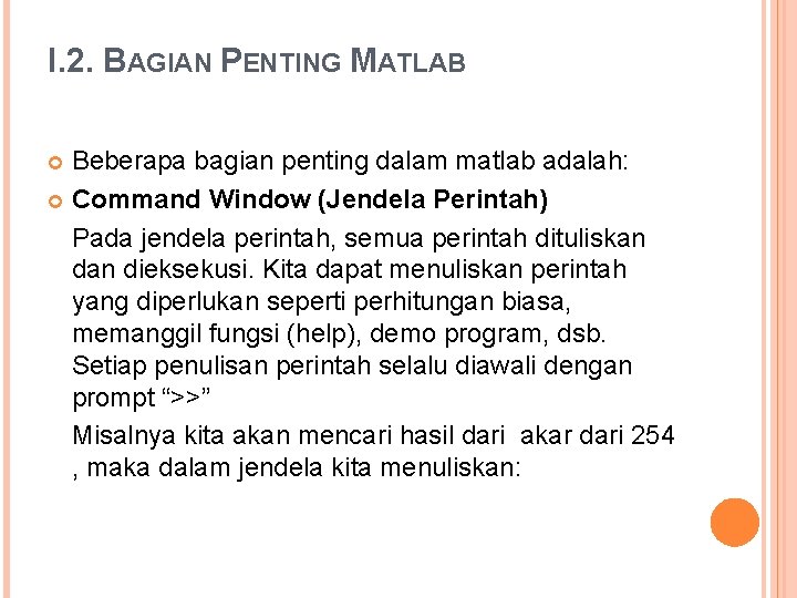 I. 2. BAGIAN PENTING MATLAB Beberapa bagian penting dalam matlab adalah: Command Window (Jendela