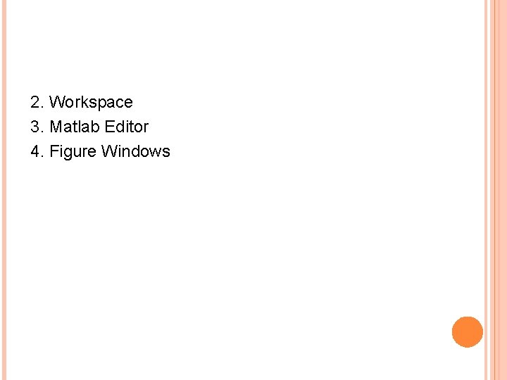 2. Workspace 3. Matlab Editor 4. Figure Windows 