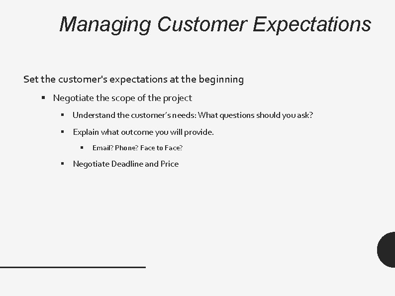 Managing Customer Expectations Set the customer's expectations at the beginning § Negotiate the scope