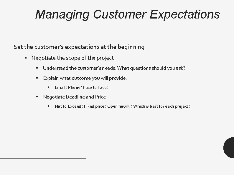 Managing Customer Expectations Set the customer's expectations at the beginning § Negotiate the scope