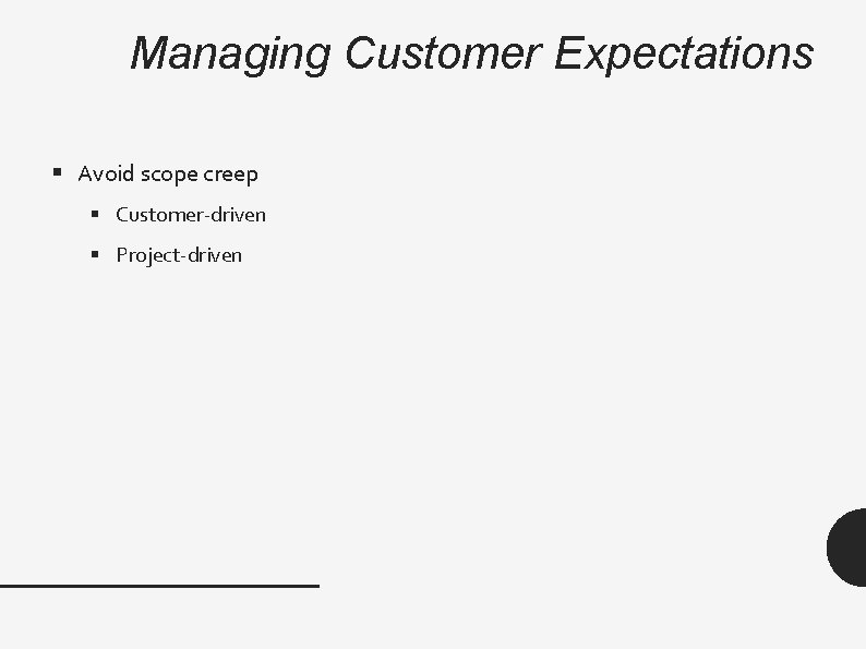 Managing Customer Expectations § Avoid scope creep § Customer-driven § Project-driven 