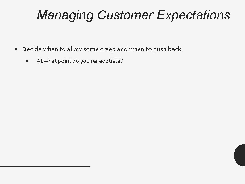 Managing Customer Expectations § Decide when to allow some creep and when to push