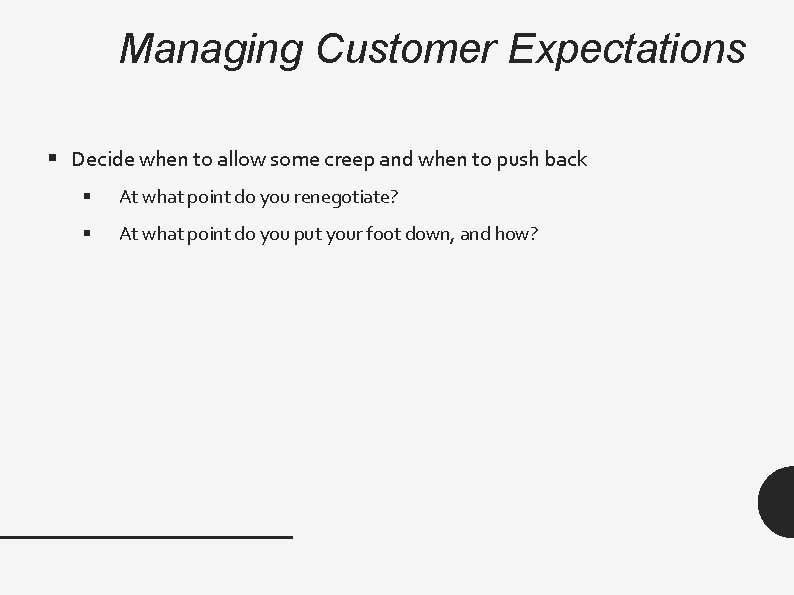 Managing Customer Expectations § Decide when to allow some creep and when to push