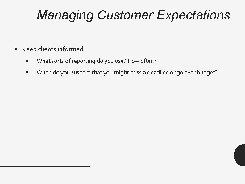 Managing Customer Expectations § Keep clients informed § What sorts of reporting do you