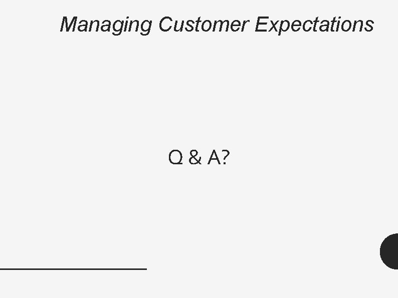 Managing Customer Expectations Q & A? 