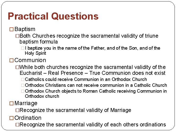 Practical Questions � Baptism �Both Churches recognize the sacramental validity of triune baptism formula