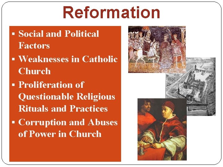 Reformation § Social and Political Factors § Weaknesses in Catholic Church § Proliferation of