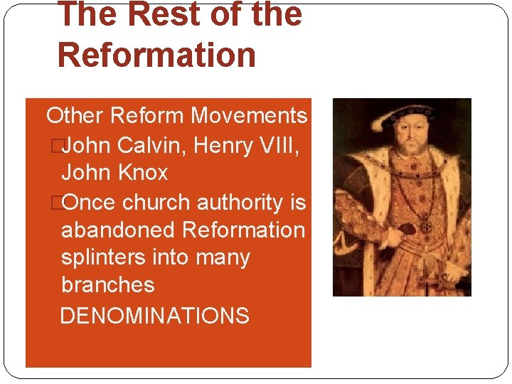 The Rest of the Reformation �Other Reform Movements �John Calvin, Henry VIII, John Knox