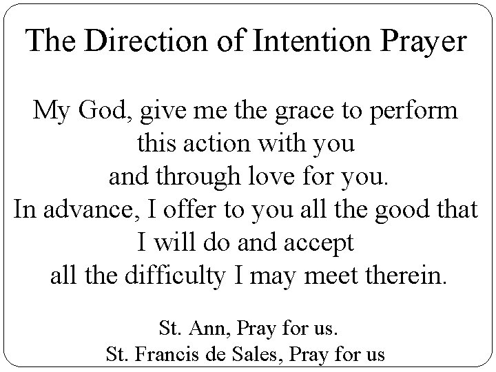 The Direction of Intention Prayer My God, give me the grace to perform this