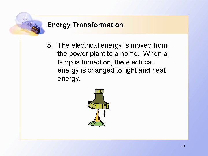 Energy Transformation 5. The electrical energy is moved from the power plant to a