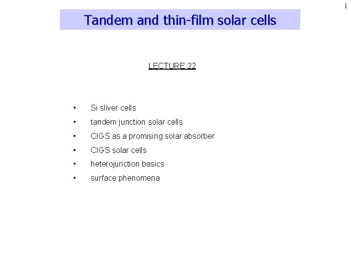 1 Tandem and thin-film solar cells LECTURE 22 • Si sliver cells • tandem