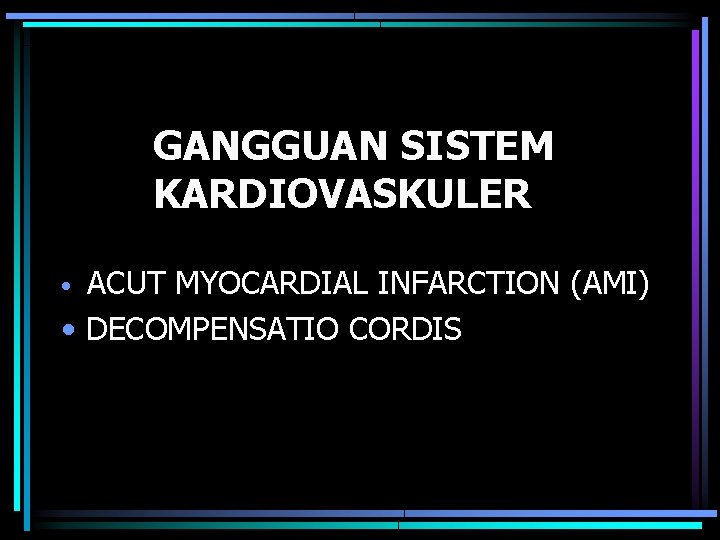 GANGGUAN SISTEM KARDIOVASKULER ACUT MYOCARDIAL INFARCTION (AMI) • DECOMPENSATIO CORDIS • 