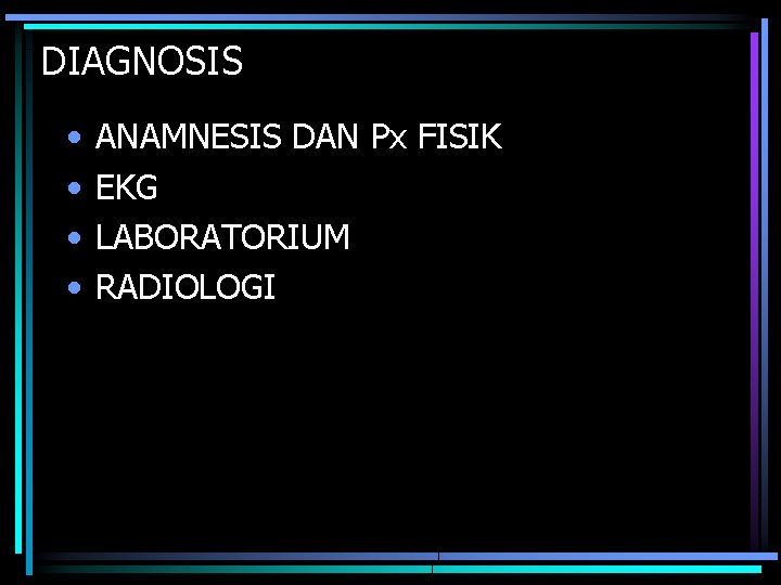 DIAGNOSIS • • ANAMNESIS DAN Px FISIK EKG LABORATORIUM RADIOLOGI 