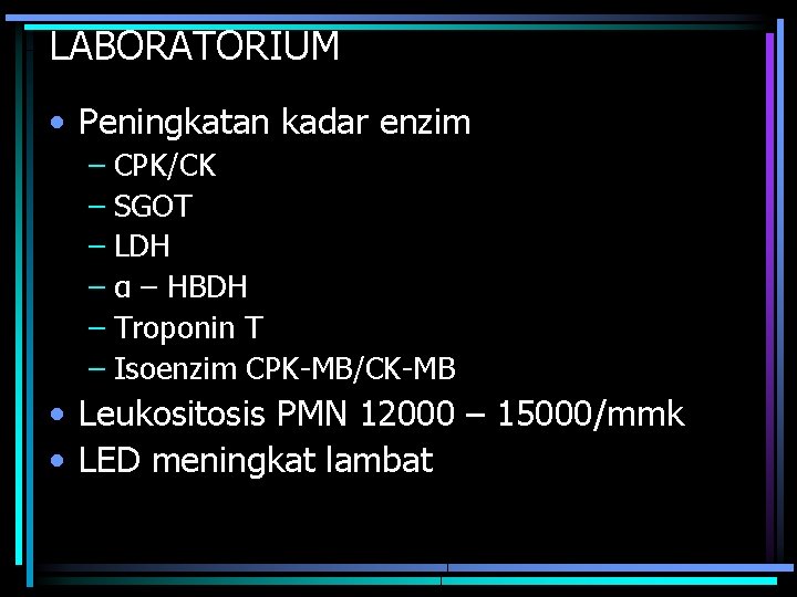 LABORATORIUM • Peningkatan kadar enzim – CPK/CK – SGOT – LDH – α –