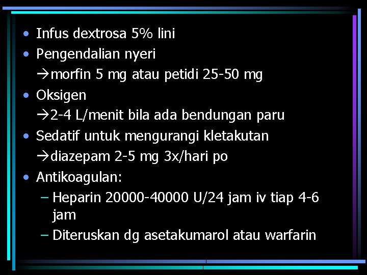  • Infus dextrosa 5% lini • Pengendalian nyeri morfin 5 mg atau petidi