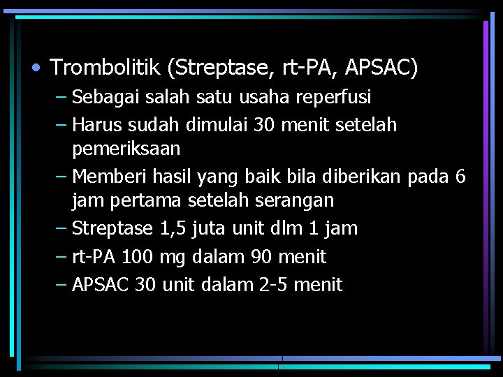  • Trombolitik (Streptase, rt-PA, APSAC) – Sebagai salah satu usaha reperfusi – Harus