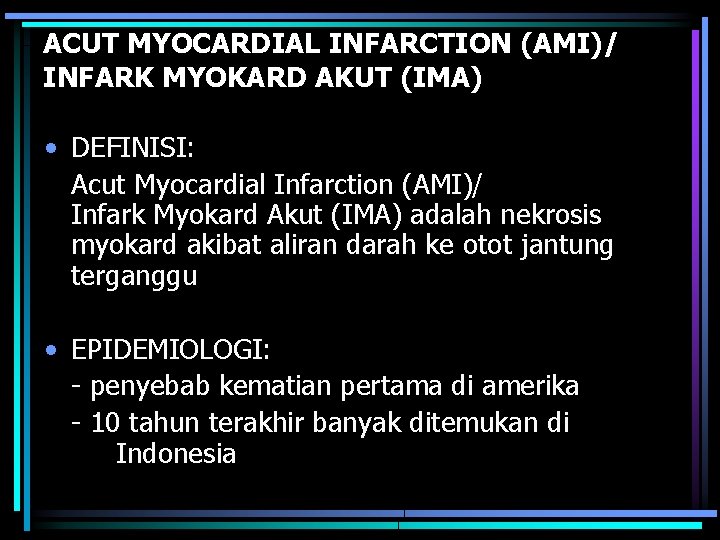 ACUT MYOCARDIAL INFARCTION (AMI)/ INFARK MYOKARD AKUT (IMA) • DEFINISI: Acut Myocardial Infarction (AMI)/