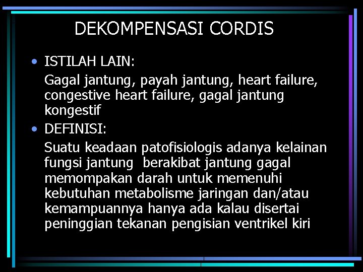 DEKOMPENSASI CORDIS • ISTILAH LAIN: Gagal jantung, payah jantung, heart failure, congestive heart failure,